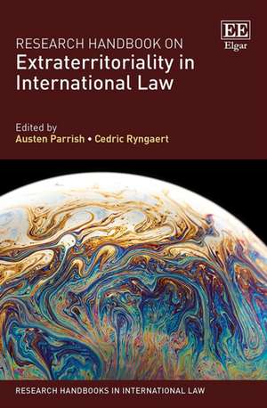 Research Handbook on Extraterritoriality in International Law de Austen Parrish