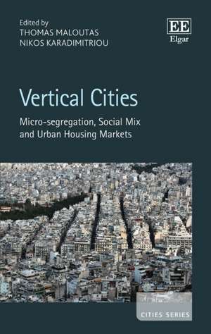 Vertical Cities – Micro–segregation, Social Mix and Urban Housing Markets de Thomas Maloutas