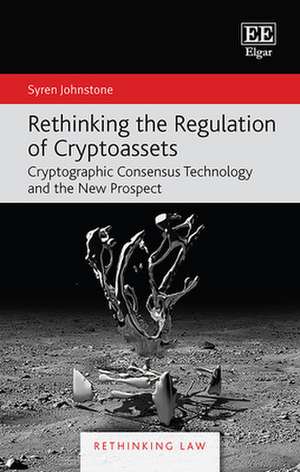 Rethinking the Regulation of Cryptoassets – Cryptographic Consensus Technology and the New Prospect de Syren Johnstone