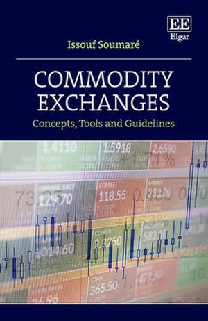 Commodity Exchanges – Concepts, Tools and Guidelines de Issouf Soumaré