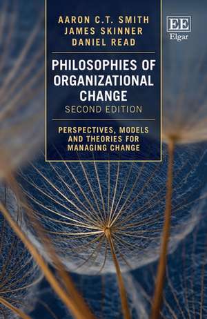 Philosophies of Organizational Change – Perspectives, Models and Theories for Managing Change, Second Edition de Aaron C.t. Smith