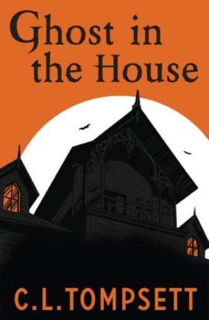 Ghost in the House de C. L. Tompsett