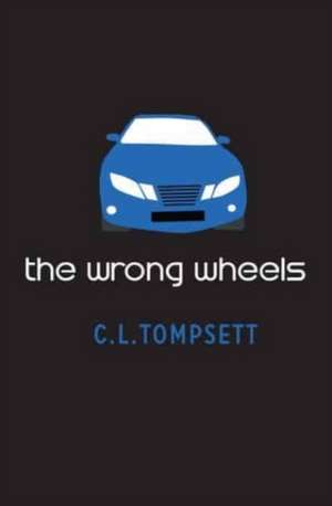 The Wrong Wheels de C L Tompsett