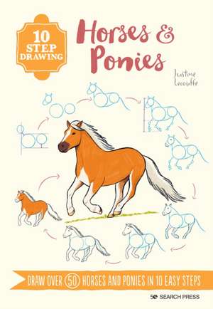 10 Step Drawing: Horses & Ponies: Draw Over 50 Horses and Ponies in 10 Easy Steps de Justine Lecouffe