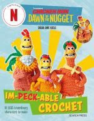 Chicken Run: Dawn of the Nugget Im-Peck-Able Crochet de Sarah-Jane Hicks