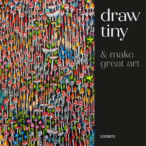 Draw Tiny & Make Great Art de Anna Tjalsma-Pogorzelec