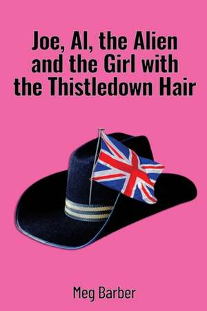 Joe, Al, the Alien and the Girl with the Thistledown Hair de Meg Barber