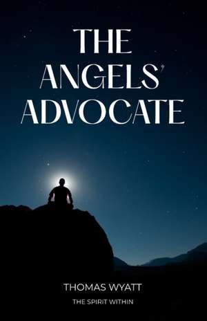 The Angels' Advocate: The Spirit Within de Thomas Wyatt