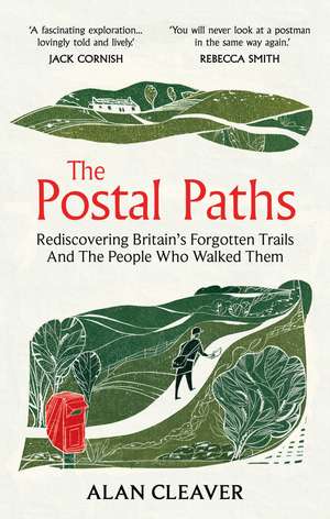 The Postal Paths: Rediscovering Britain’s Forgotten Trails And The People Who Walked Them de Alan Cleaver