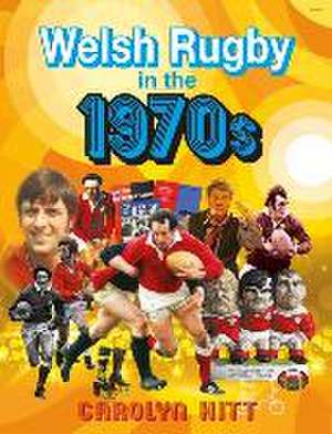 Welsh Rugby in the 1970s de Carolyn Hitt