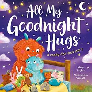 All My Goodnight Hugs - A ready-for-bed story de Kitty Taylor