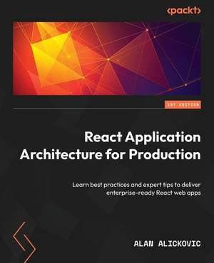 React Application Architecture for Production de Alan Alickovic