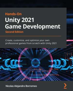 Hands-On Unity 2021 Game Development - Second Edition de Nicolas Alejandro Borromeo