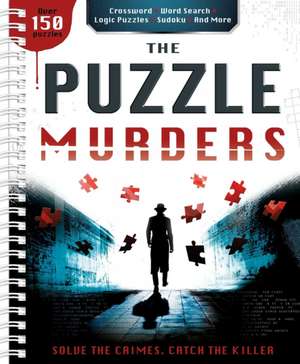 The Puzzle Murders: Crosswords, Sudoku and Logic Puzzles to Tax Your Sleuthing Skills! de Igloobooks