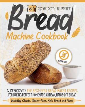 Bread Machine Cookbook de Gordon Ripert