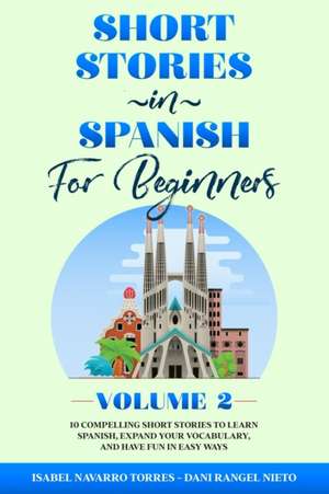 Short Stories in Spanish for Beginners Volume 2 de Isabel Navarro Torres