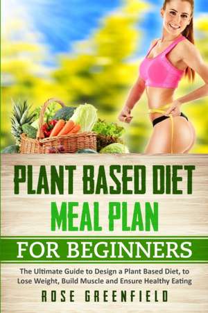 Plant Based Diet Meal Plan for Beginners de Rose Greenfield