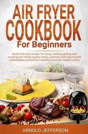 Air Fryer Cookbook for Beginners de Arnold Jefferson