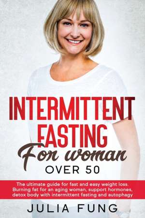 INTERMITTENT FASTING FOR WOMEN OVER 50 de Julia Fung