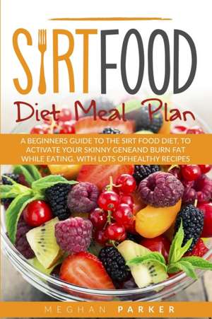 SIRT FOOD DIET MEAL PLAN de Meghan Parker