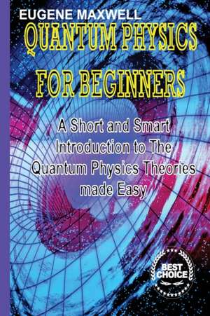 QUANTUM PHYSICS FOR BEGINNERS de Eugene Maxwell