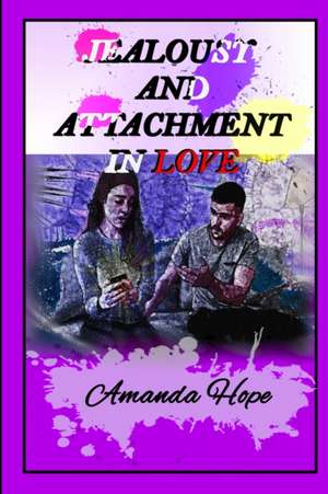 JEALOUSY AND ATTACHMENT IN LOVE de Amanda Hope