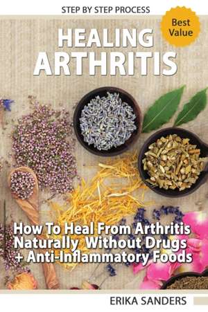 Healing Arthritis de Erika Sanders