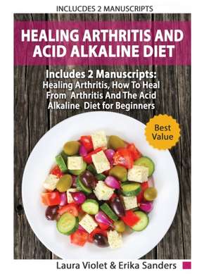 Healing Arthritis And Acid Alkaline Diet de Laura Violet