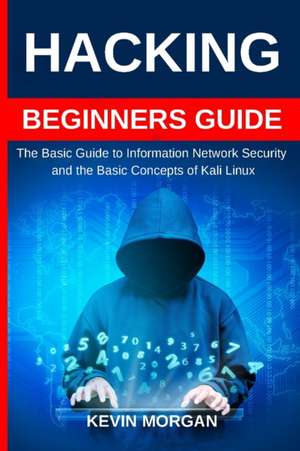 Hacking Beginners Guide de Kevin Morgan