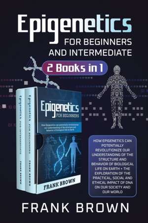 Epigenetics for Beginners and Intermediate (2 Books in 1) de Frank Brown