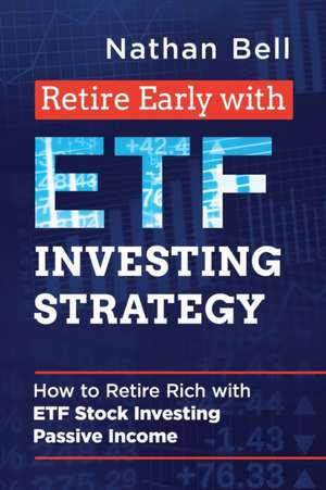 Retire Early with ETF Investing Strategy de Nathan Bell