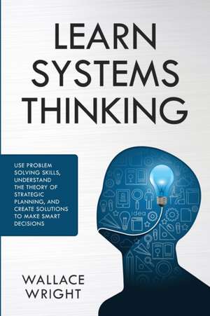 Learn Systems Thinking de Wallace Wright