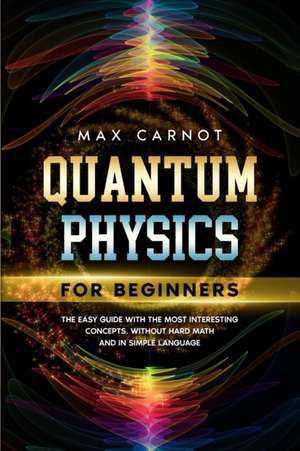 QUANTUM PHYSICS FOR BEGINNERS de Max Carnot