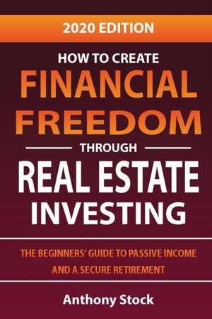 How to Create Financial Freedom through Real Estate Investing de Anthony Stock