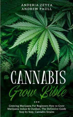 THE CANNABIS GROW BIBLE de Anderia Zetta Andrew Paull