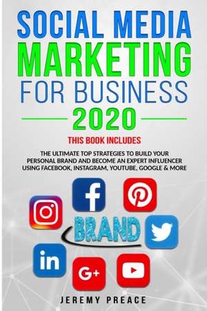 SOCIAL MEDIA MARKETING FOR BUSINESS 2020 de Jeremy Preace