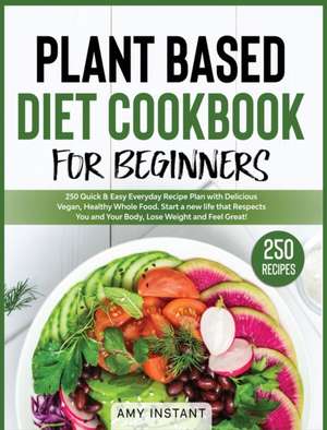 Plant Based Diet Cookbook for Beginners de Amy Instant