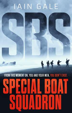 SBS: Special Boat Squadron de Iain Gale