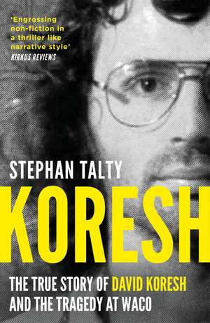 Koresh: The True Story of David Koresh and the Tragedy at Waco de Stephan Talty