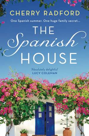 The Spanish House: A heartwarming escapist romance novel of family secrets and love set in sunny Spain! de Cherry Radford