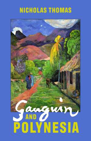 Gauguin and Polynesia de Nicholas Thomas