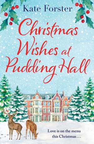 Christmas Wishes at Pudding Hall: A gorgeous Christmas romance to sweep you off of your feet! de Kate Forster