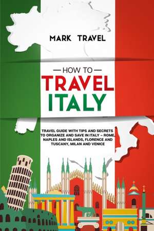 How to Travel Italy de Mark Travel