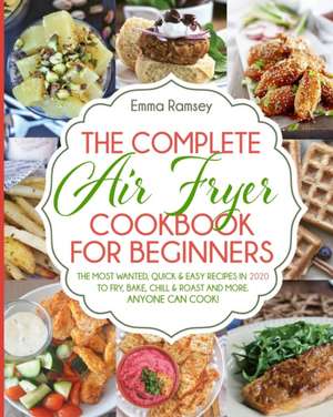 THE COMPLETE AIR FRYER COOKBOOK FOR BEGINNERS de Emma Ramsey