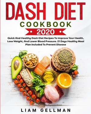 Dash Diet Cookbook 2020 de Liam Gellman