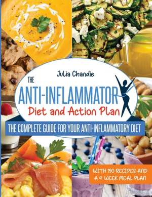 THE ANTI-INFLAMMATORY DIET AND ACTION PLAN de Julia Chandie