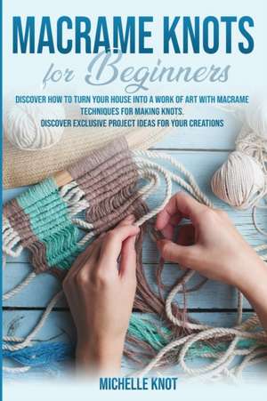 Macramè Knots Book For Beginners de Michelle Knot