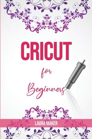 Cricut for Beginners de Laura Maker