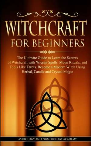 WITCHCRAFT FOR BEGINNERS de Astrology And Numerology Academy