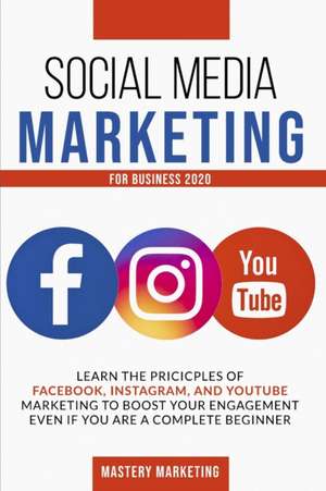 Social Media Marketing For Business 2020 de Mastery Marketing